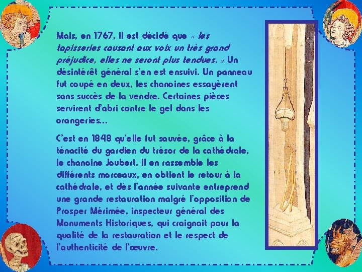 Mais, en 1767, il est décidé que « les tapisseries causant aux voix un