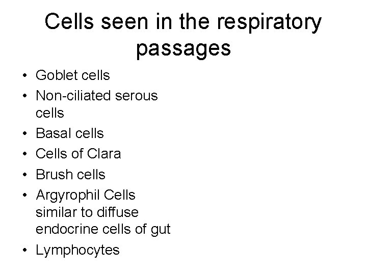 Cells seen in the respiratory passages • Goblet cells • Non-ciliated serous cells • Cells seen in the respiratory passages • Goblet cells • Non-ciliated serous cells •