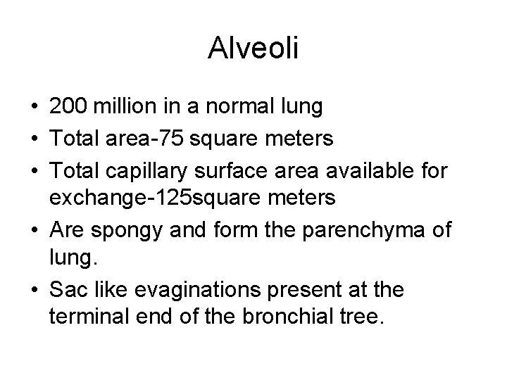 Alveoli • 200 million in a normal lung • Total area-75 square meters • Alveoli • 200 million in a normal lung • Total area-75 square meters •