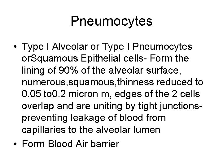 Pneumocytes • Type I Alveolar or Type I Pneumocytes or. Squamous Epithelial cells- Form Pneumocytes • Type I Alveolar or Type I Pneumocytes or. Squamous Epithelial cells- Form