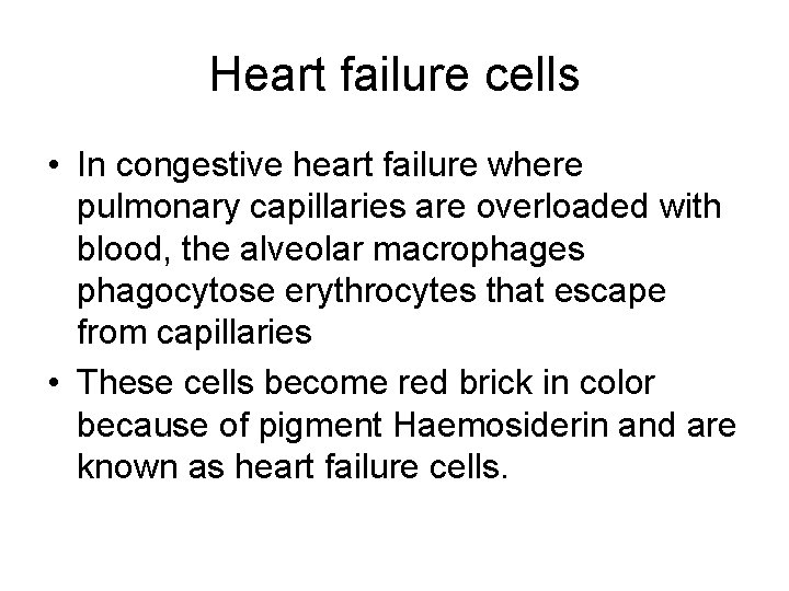 Heart failure cells • In congestive heart failure where pulmonary capillaries are overloaded with Heart failure cells • In congestive heart failure where pulmonary capillaries are overloaded with