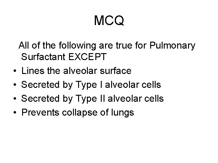 MCQ All of the following are true for Pulmonary Surfactant EXCEPT • Lines the MCQ All of the following are true for Pulmonary Surfactant EXCEPT • Lines the