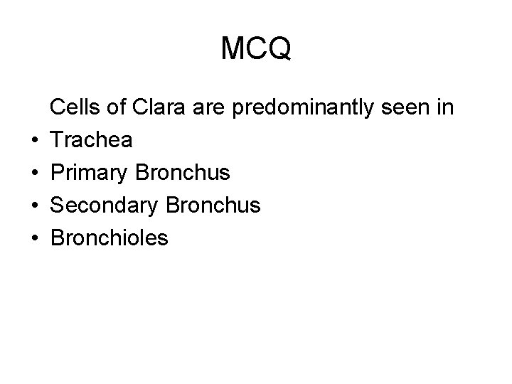 MCQ • • Cells of Clara are predominantly seen in Trachea Primary Bronchus Secondary MCQ • • Cells of Clara are predominantly seen in Trachea Primary Bronchus Secondary