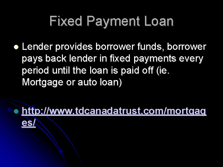 Fixed Payment Loan Lender provides borrower funds, borrower pays back lender in fixed payments