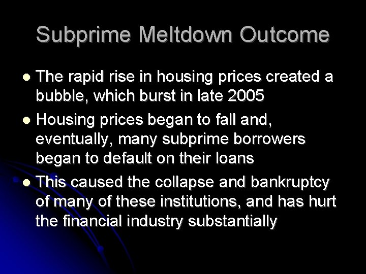 Subprime Meltdown Outcome The rapid rise in housing prices created a bubble, which burst