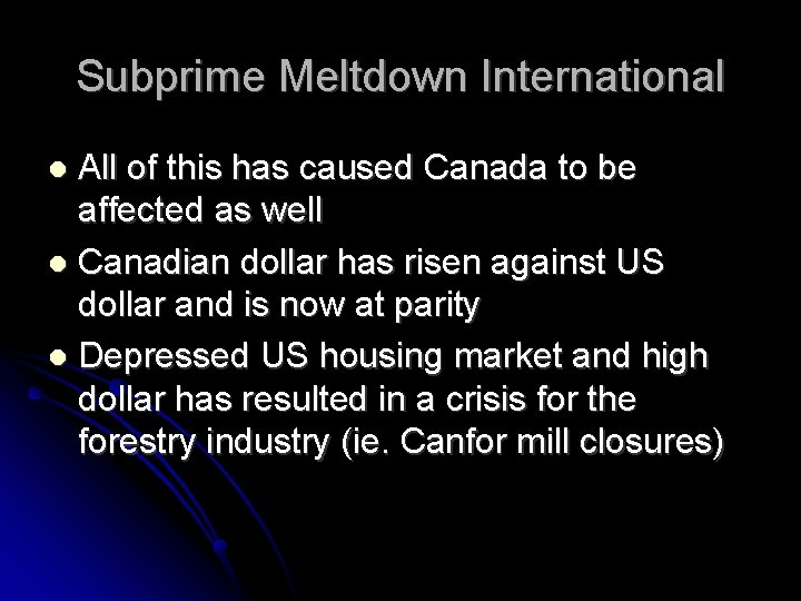 Subprime Meltdown International All of this has caused Canada to be affected as well