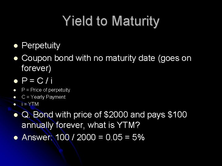 Yield to Maturity Perpetuity Coupon bond with no maturity date (goes on forever) P=C/i