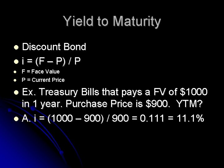 Yield to Maturity Discount Bond i = (F – P) / P F =