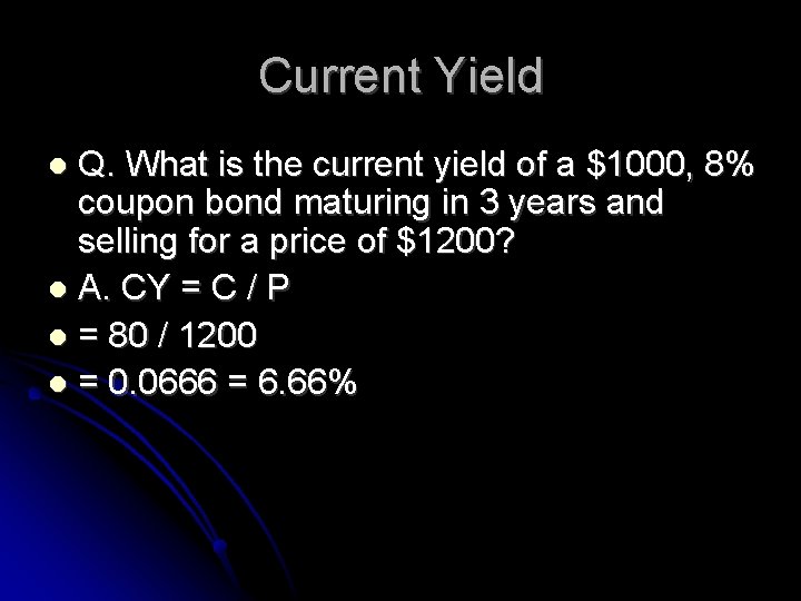 Current Yield Q. What is the current yield of a $1000, 8% coupon bond
