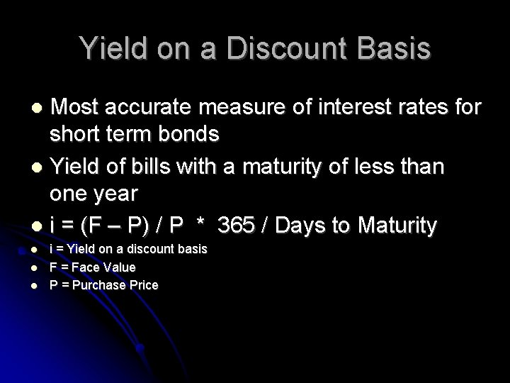 Yield on a Discount Basis Most accurate measure of interest rates for short term