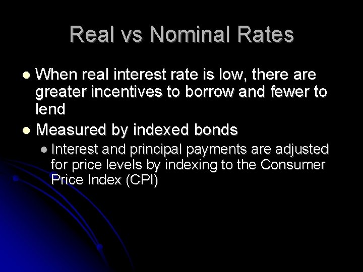 Real vs Nominal Rates When real interest rate is low, there are greater incentives