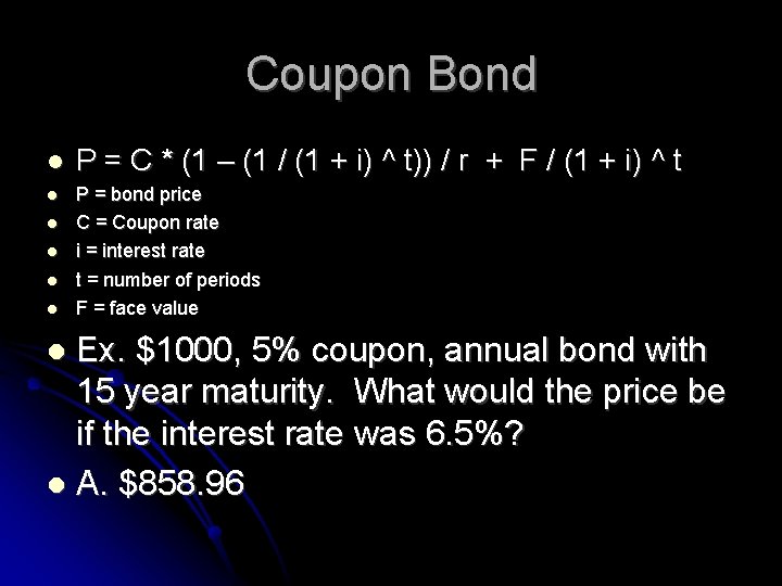Coupon Bond P = C * (1 – (1 / (1 + i) ^
