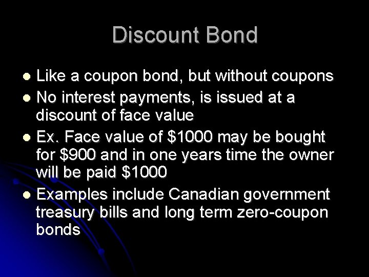 Discount Bond Like a coupon bond, but without coupons No interest payments, is issued