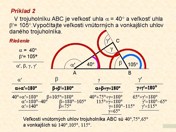 Príklad 2 V trojuholníku ABC je veľkosť uhla = 40 a veľkosť uhla =