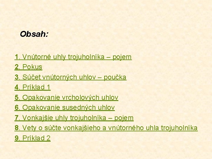 Obsah: 1. Vnútorné uhly trojuholníka – pojem 2. Pokus 3. Súčet vnútorných uhlov –