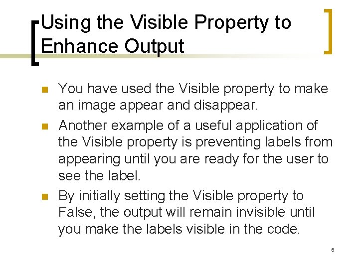 Using the Visible Property to Enhance Output n n n You have used the