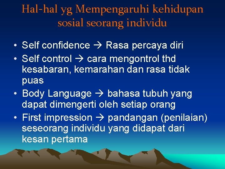 Hal-hal yg Mempengaruhi kehidupan sosial seorang individu • Self confidence Rasa percaya diri •