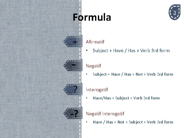 Formula + Afirmatif - Negatif ? -? • Subject + Have / Has +