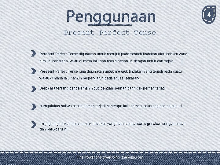 4 Present Perfect Tense Peresent Perfect Tense digunakan untuk merujuk pada sebuah tindakan atau