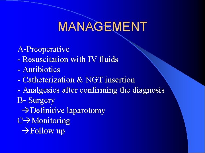 MANAGEMENT A-Preoperative - Resuscitation with IV fluids - Antibiotics - Catheterization & NGT insertion