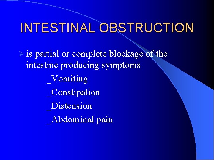 INTESTINAL OBSTRUCTION Ø is partial or complete blockage of the intestine producing symptoms _Vomiting