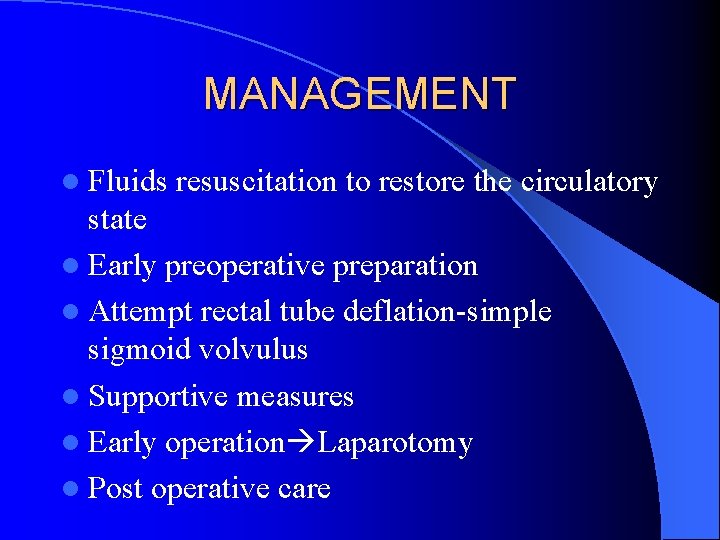 MANAGEMENT l Fluids resuscitation to restore the circulatory state l Early preoperative preparation l