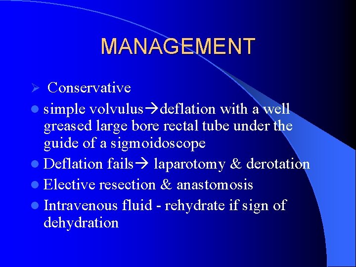 MANAGEMENT Conservative l simple volvulus deflation with a well greased large bore rectal tube