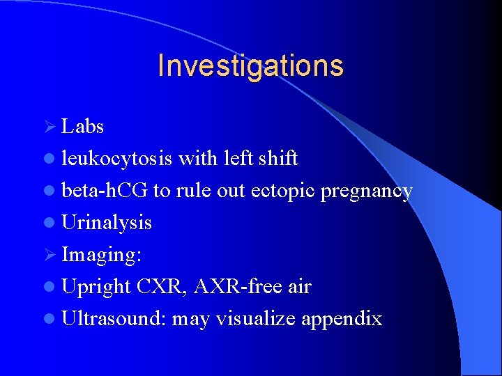 Investigations Ø Labs l leukocytosis with left shift l beta-h. CG to rule out