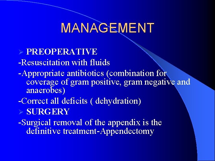 MANAGEMENT PREOPERATIVE -Resuscitation with fluids -Appropriate antibiotics (combination for coverage of gram positive, gram