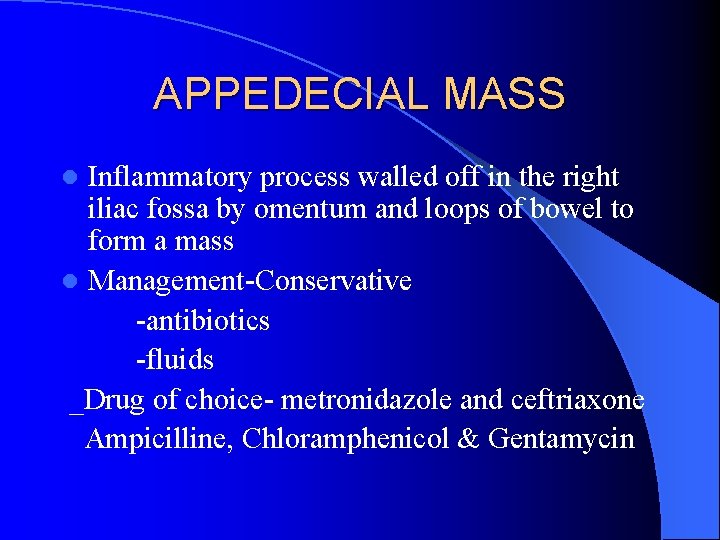 APPEDECIAL MASS Inflammatory process walled off in the right iliac fossa by omentum and