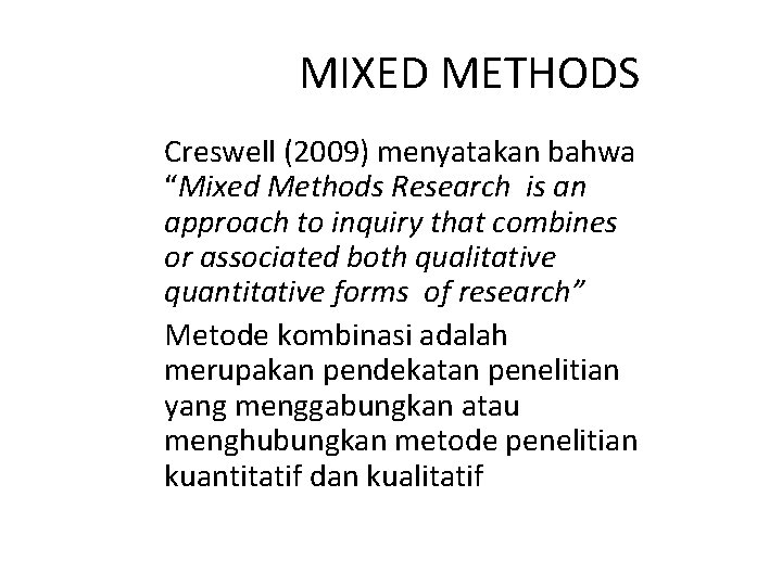 MIXED METHODS Creswell (2009) menyatakan bahwa “Mixed Methods Research is an approach to inquiry