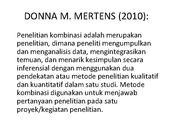 DONNA M. MERTENS (2010): Penelitian kombinasi adalah merupakan penelitian, dimana peneliti mengumpulkan dan menganalisis