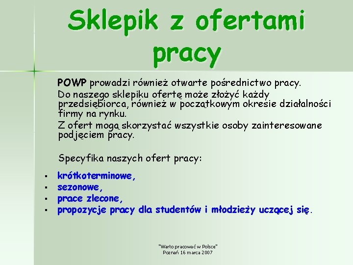 Sklepik z ofertami pracy POWP prowadzi również otwarte pośrednictwo pracy. Do naszego sklepiku ofertę