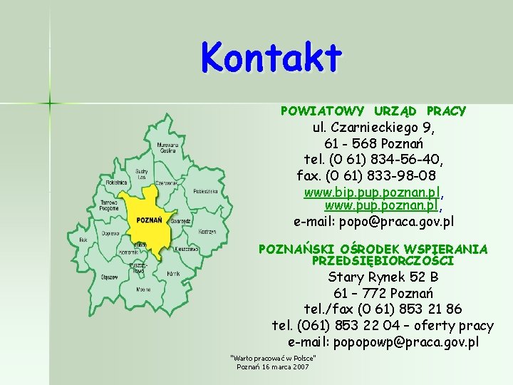 Kontakt POWIATOWY URZĄD PRACY ul. Czarnieckiego 9, 61 - 568 Poznań tel. (0 61)