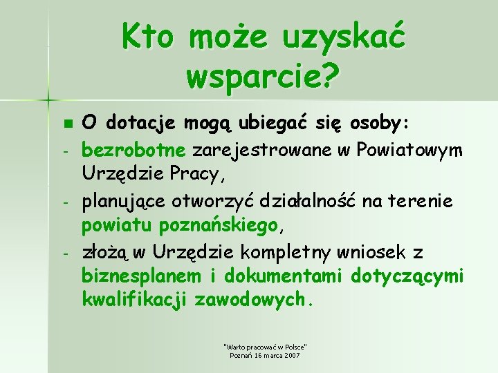 Kto może uzyskać wsparcie? n - O dotacje mogą ubiegać się osoby: bezrobotne zarejestrowane