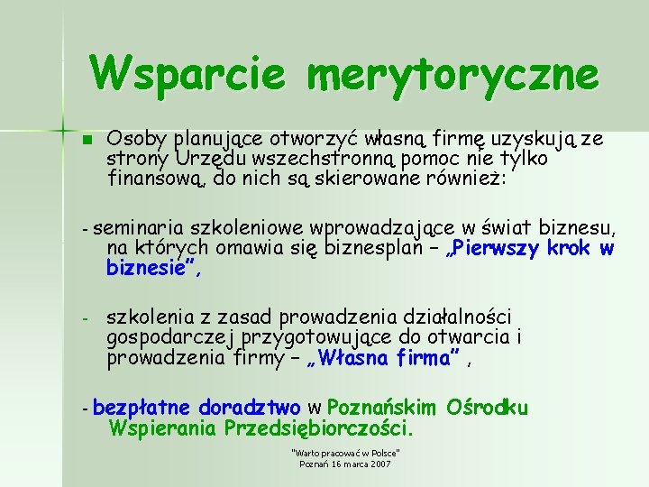 Wsparcie merytoryczne n Osoby planujące otworzyć własną firmę uzyskują ze strony Urzędu wszechstronną pomoc