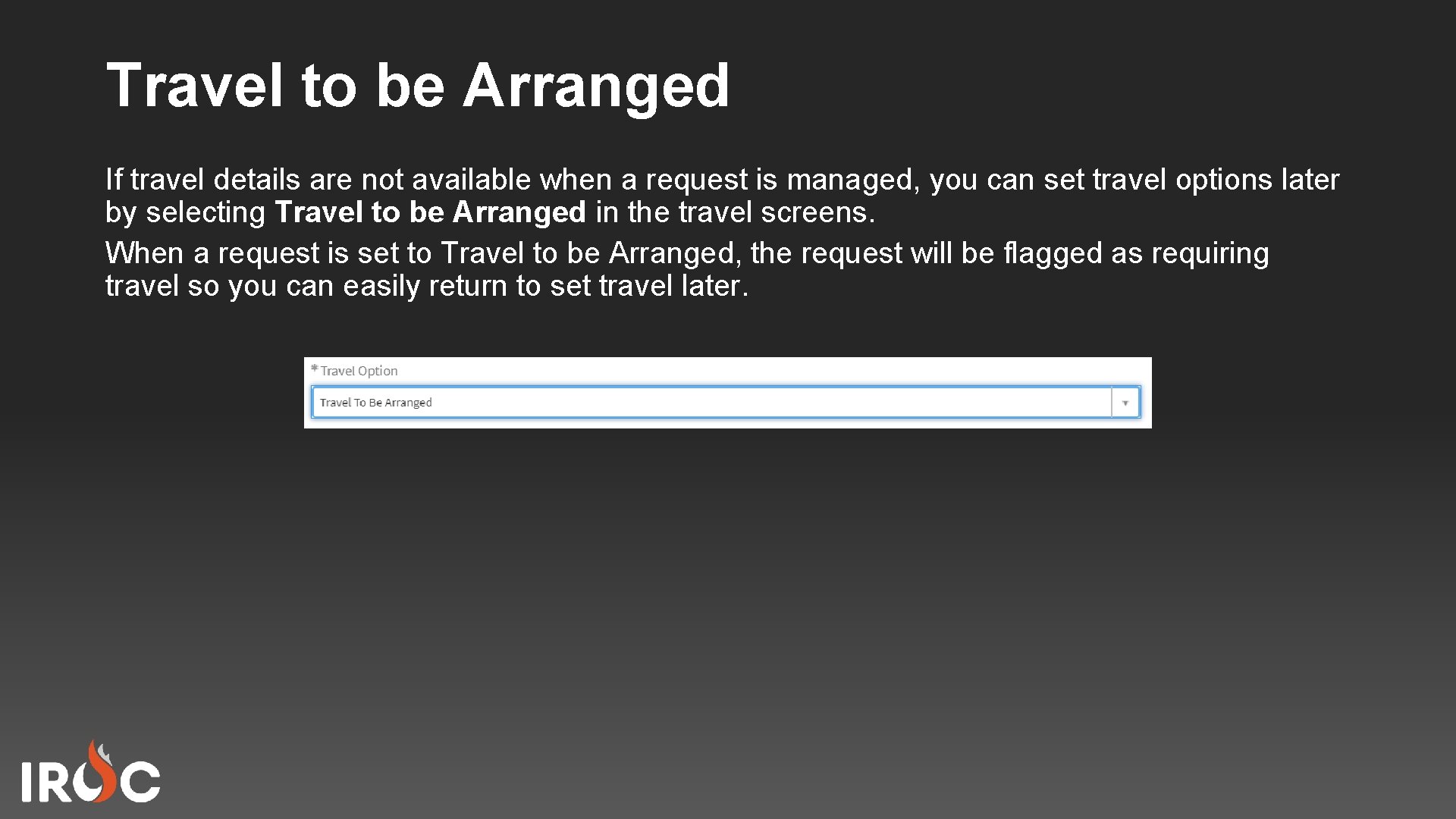 Travel to be Arranged If travel details are not available when a request is