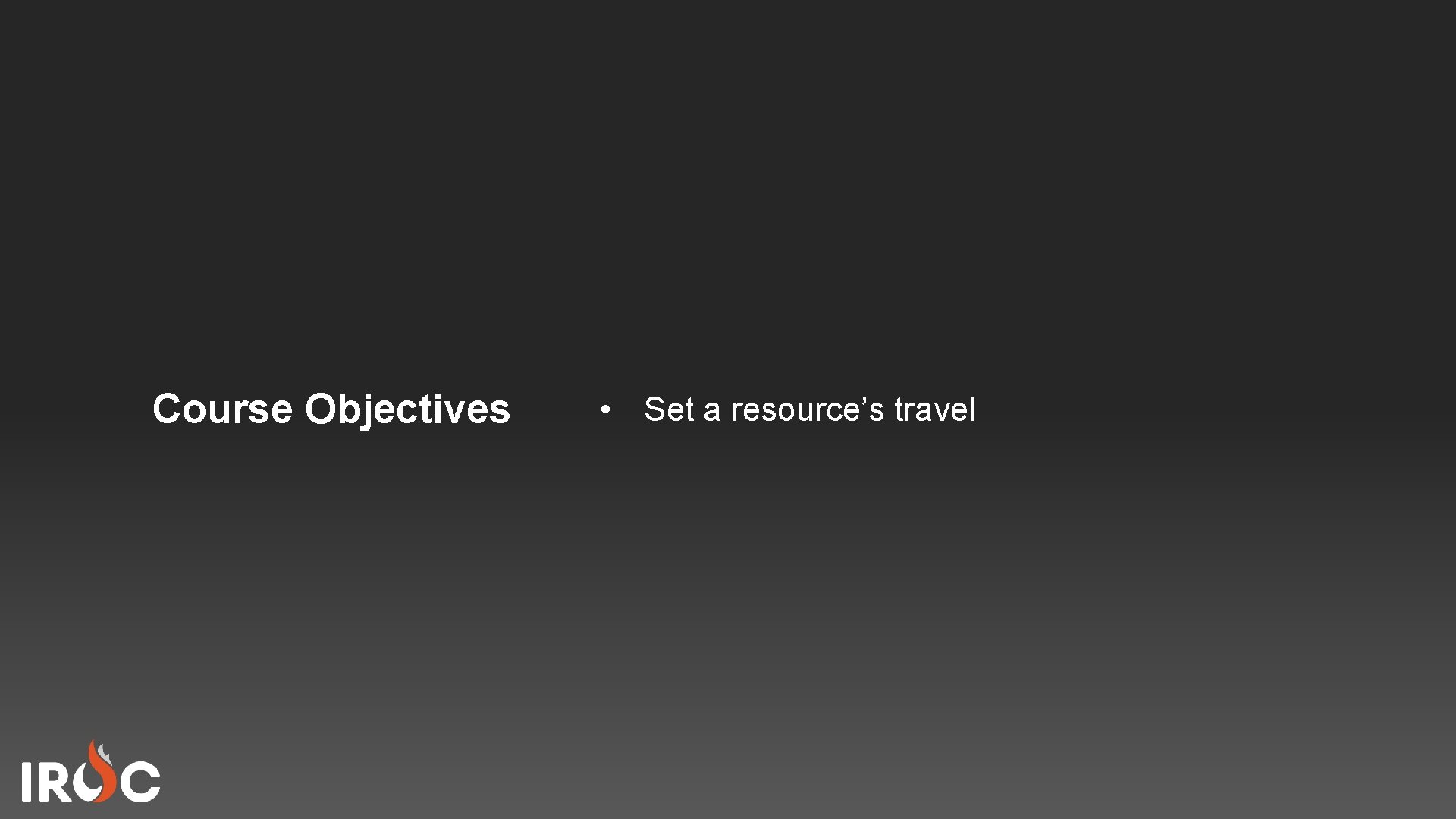 Course Objectives • Set a resource’s travel 