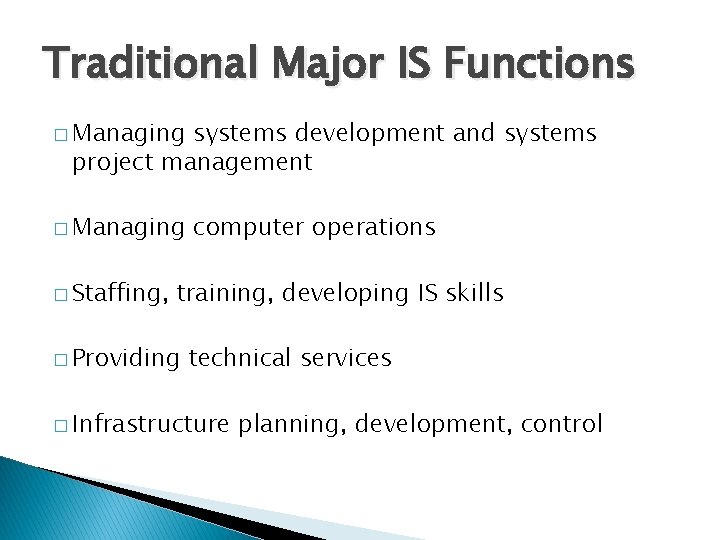 Traditional Major IS Functions � Managing systems development and systems project management � Managing
