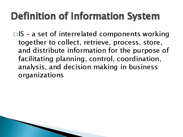 Definition of Information System � IS – a set of interrelated components working together