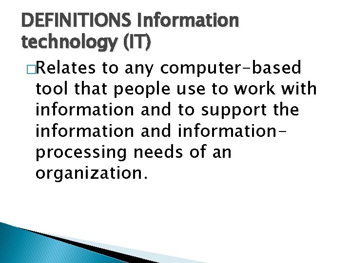 DEFINITIONS Information technology (IT) �Relates to any computer-based tool that people use to work
