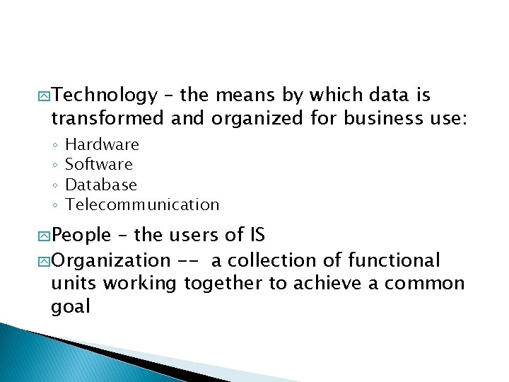 y. Technology – the means by which data is transformed and organized for business