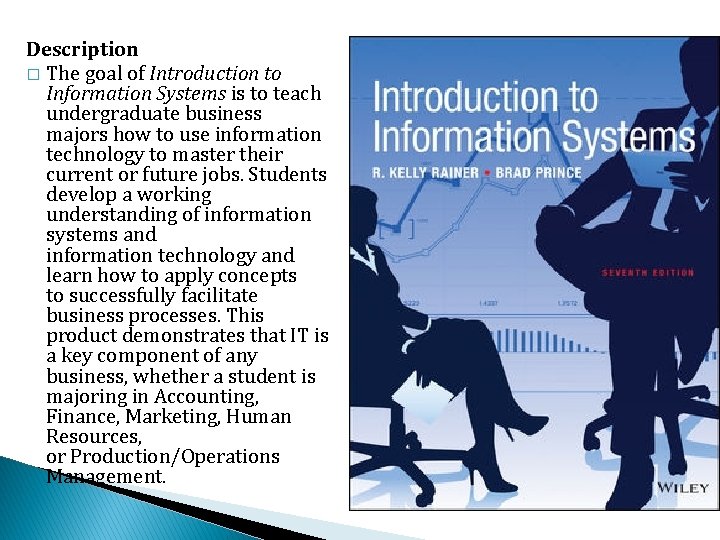 Description � The goal of Introduction to Information Systems is to teach undergraduate business