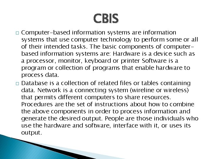 CBIS � � Computer-based information systems are information systems that use computer technology to