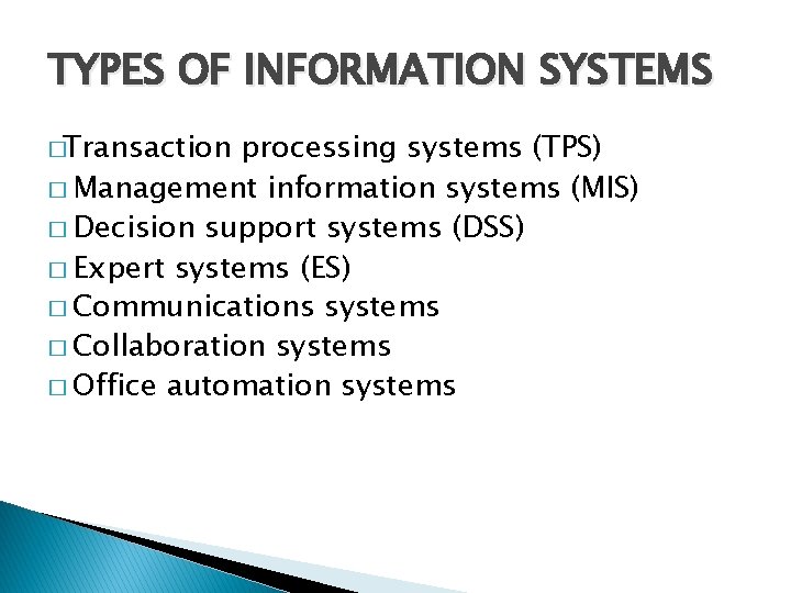 TYPES OF INFORMATION SYSTEMS �Transaction processing systems (TPS) � Management information systems (MIS) �