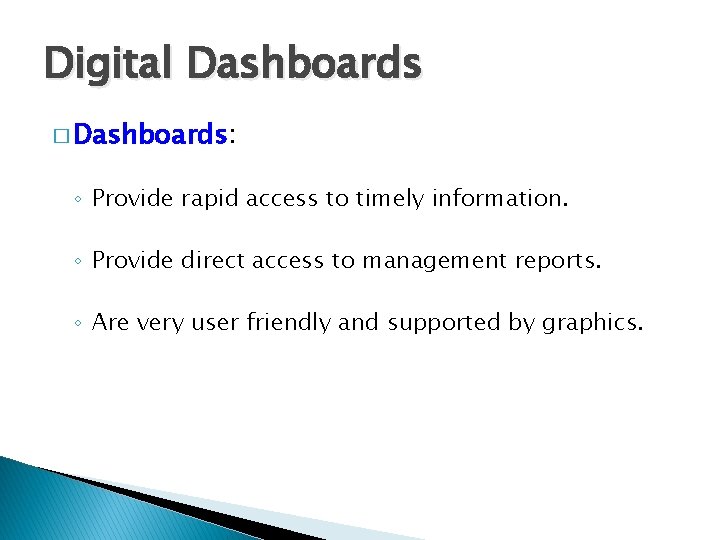 Digital Dashboards � Dashboards: ◦ Provide rapid access to timely information. ◦ Provide direct