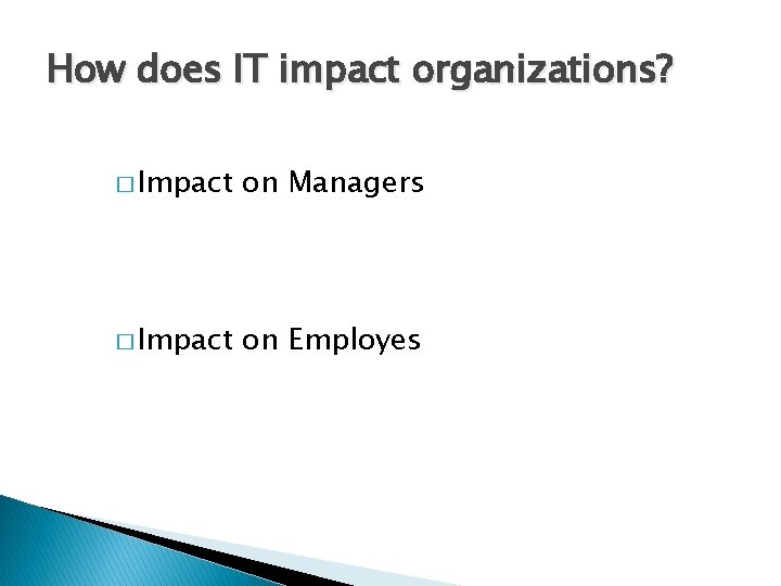 How does IT impact organizations? � Impact on Managers � Impact on Employes 