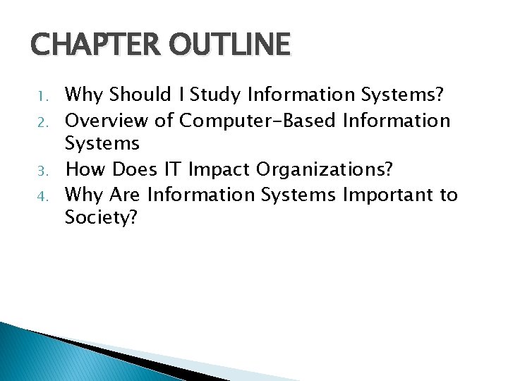 CHAPTER OUTLINE 1. 2. 3. 4. Why Should I Study Information Systems? Overview of