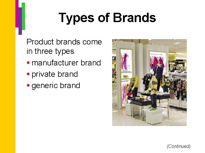 Types of Brands Product brands come in three types § manufacturer brand § private