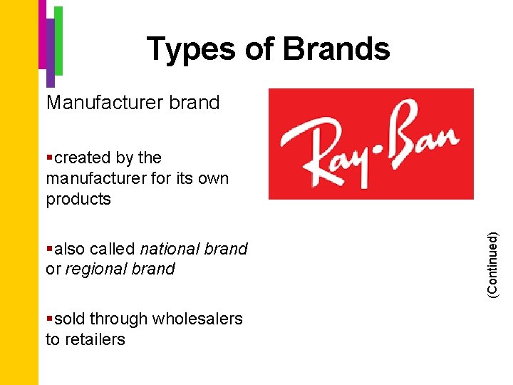 Types of Brands Manufacturer brand §also called national brand or regional brand §sold through